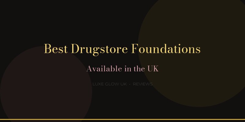 Best drugstore foundations available in the UK